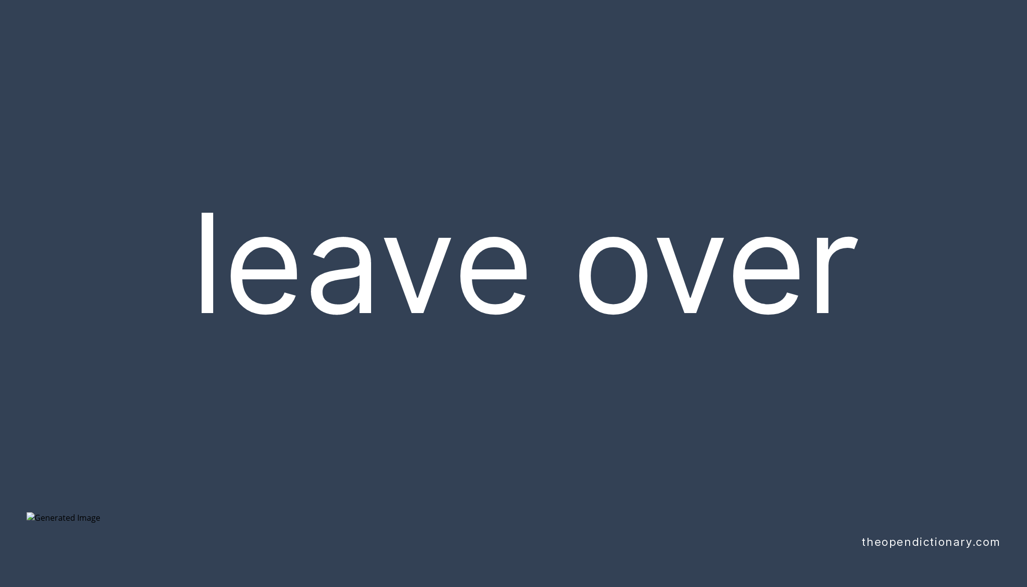 leave-over-phrasal-verb-leave-over-definition-meaning-and-example